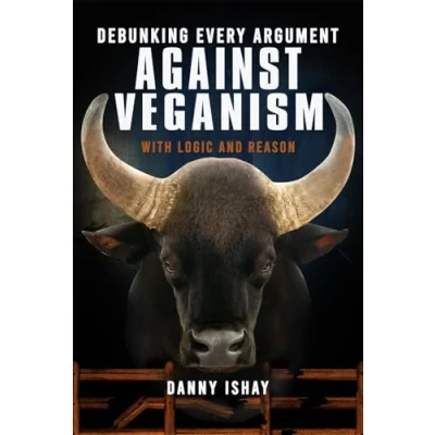 Abbildung von Debunking Every Argument Against Veganism: With Logic And Reason