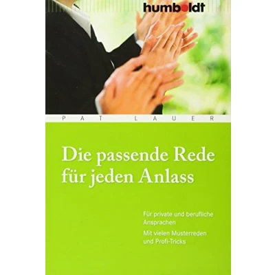 Abbildung von Die passende Rede Für jeden Anlass: private und berufliche Ansprachen. Mit vielen Musterreden Profi Tricks (humboldt Information &amp; Wissen)