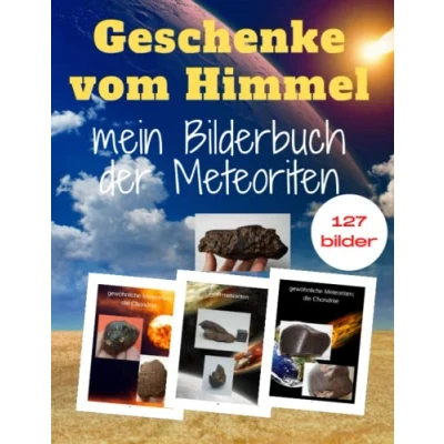 Abbildung von Geschenke vom Himmel; mein Bilderbuch der Meteoriten: 127 Fotos von verschiedenen Arten Meteoriten.