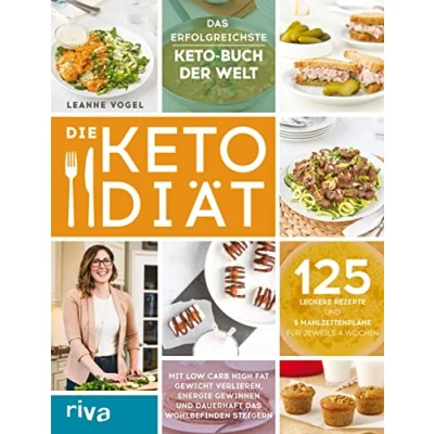 Abbildung von Die Keto Diät: Mit Low Carb High Fat Gewicht verlieren, Energie gewinnen und dauerhaft das Wohlbefinden steigern. 125 leckere Rezepte 5 Mahlzeitenpläne für jeweils 4 Wochen