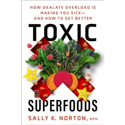 Abbildung von Toxic Superfoods: How Oxalate Overload Is Making You Sick and to Get Better