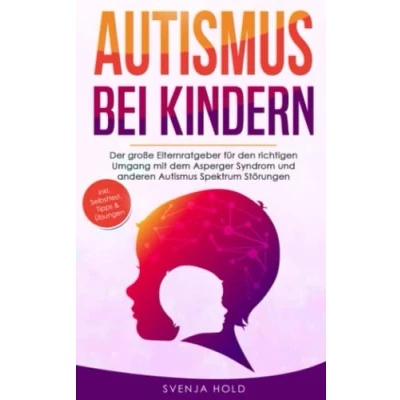Abbildung von Autismus bei Kindern: Der große Elternratgeber für den richtigen Umgang mit dem Asperger Syndrom und anderen Spektrum Störungen — inkl. Selbsttest, Tipps &amp; Übungen