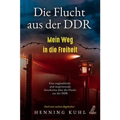 Abbildung von die Flucht aus der DDR Mein Weg in Freiheit: Eine unglaubliche und inspirierende Geschichte über Nach einer wahren Begebenheit