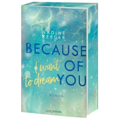Abbildung von Because of You I Want to Dream: Roman. Mit farbigem Buchschnitt in limitierter Auflage.