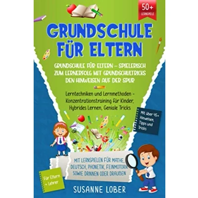 Abbildung von Grundschule für Eltern Spielerisch zum Lernerfolg mit Grundschultricks den Hinweisen auf der Spur: Lerntechniken und Lernmethoden Konzentrationstraining Kinder, Hybrides Lernen, Geniale Tricks