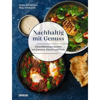 Abbildung von nachhaltig mit Genuss:: Umweltbewusst kochen Gemüse, Fleisch und Fisch. Weniger essen 80 klimafreundlichen Rezepte aus aller Welt.
