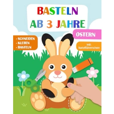 Abbildung von Basteln Ab 3 Jahre: Ostern Schneiden, Kleben und Basteln! Das liebevoll gestaltete Bastelbuch Für Kinder inkl. Bastelführerschein Jungen ... Fr Mdchen Jahren