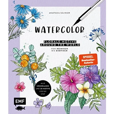 Abbildung von Watercolor Florale Motive around the world: von heimisch bis exotisch: Alle Grundlagen und 20 Step by mit Aquarell Fineliner malen