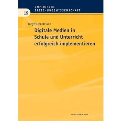 Abbildung von Digitale Medien in Schule und Unterricht erfolgreich implementieren: Eine empirische Analyse aus Sicht der Schulentwicklungsforschung (Empirische Erziehungswissenschaft)