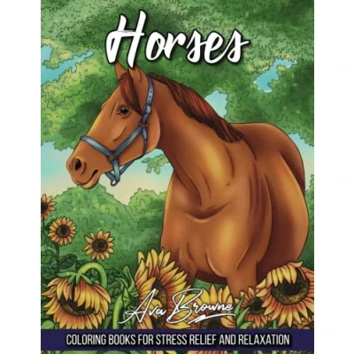 Abbildung von Horses Coloring Book: An Adult Book Featuring Majestic In a Variety of Calming Scenes For Stress Relief and Relaxation