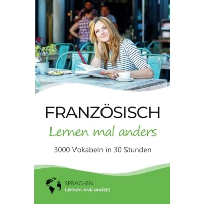 Abbildung von Französisch lernen mal anders 3000 Vokabeln in 30 Stunden: Spielend einfach mit einzigartigen Merkhilfen und Gedächtnistraining für ... Grammatik spannender Fun Facts)