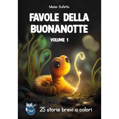 Abbildung von favole DELLA BUONANOTTE: Storie brevi ed educative, con morale per stimolare autostima e creatività. Una grande raccolta di illustrate a colori, bambini felici pronti la nanna.