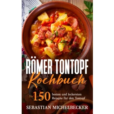 Abbildung von Römer Tontopf Kochbuch: Die 150 besten und leckersten Rezepte für den Tontopf.