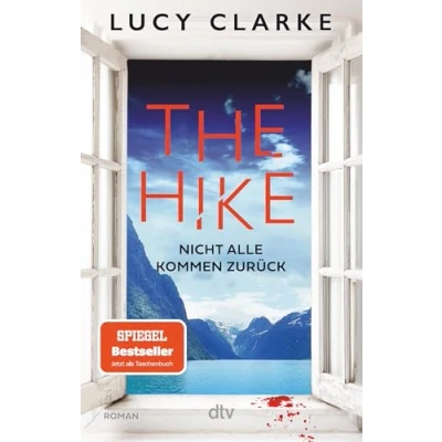 Abbildung von The Hike: Nicht alle kommen zurück der neue Roman SPIEGEL Bestsellerautorin: »Lucy Clarke ist die Königin des Destination Thrillers und das ihr bestes Buch.« (Claire Douglas)