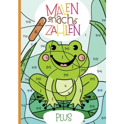 Abbildung von Malen nach Zahlen: Plus Rechnen im Zahlenraum von 1 10 mit tollen Tiermotiven trainieren. (Rechenfreude, Band 3)