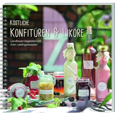 Abbildung von Köstliche Konfitüren &amp; Liköre: Landfrauen begeistern mit ihren Lieblingsrezepten.