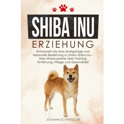 Abbildung von Shiba Inu ERZIEHUNG: Entwickeln Sie eine einzigartige und liebevolle Beziehung zu Ihrem Alles Wissenswerte über Training, Ernährung, Pflege Gesundheit
