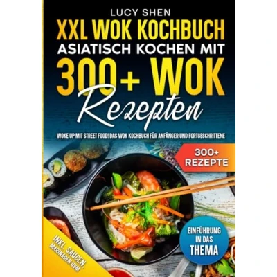 Abbildung von XXL Wok Kochbuch Asiatisch kochen mit 300+Wok Rezepten: Woke up Street Food! Das für Anfänger und Fortgeschrittene