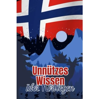 Abbildung von Unnützes Wissen über Norwegen: Erstaunliche Fakten rund um Politik, Gesellschaft, Wirtschaft und Kultur Norwegens