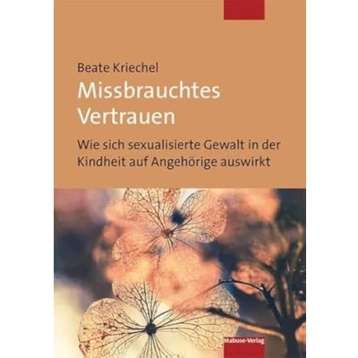 Abbildung von Missbrauchtes Vertrauen. Wie sich sexualisierte Gewalt in der Kindheit auf Angehörige auswirkt