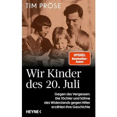 Abbildung von Wir Kinder des 20. Juli: gegen das Vergessen: Die Töchter und Söhne Widerstands Hitler erzählen ihre Geschichte