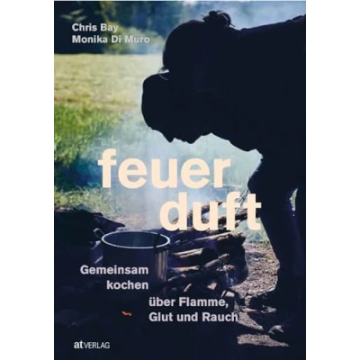Abbildung von Feuerduft: Gemeinsam kochen über Flamme, Glut und Rauch. Das besondere Kochbuch für unvergleichliche Atmosphäre. Eine Genussreise durch die Feuerküchen der Welt. Natürlich bei AT