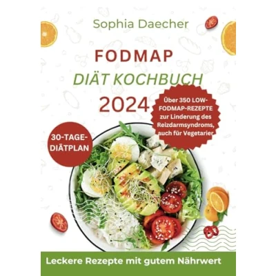 Abbildung von Fodmap Diät Kochbuch 2024: Gesunde und einfach zuzubereitende 350 Tage Rezepte zur Beruhigung des Verdauungssystems Steuerung ISB für einen glücklicheren Darm. Mit 30 Speiseplänen