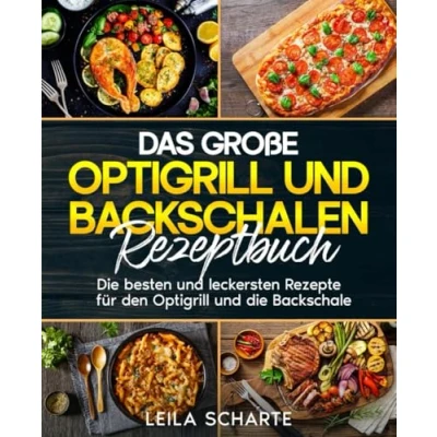 Abbildung von Das große Optigrill und Backschalen Rezeptbuch: die besten leckersten Rezepte für den Backschale.