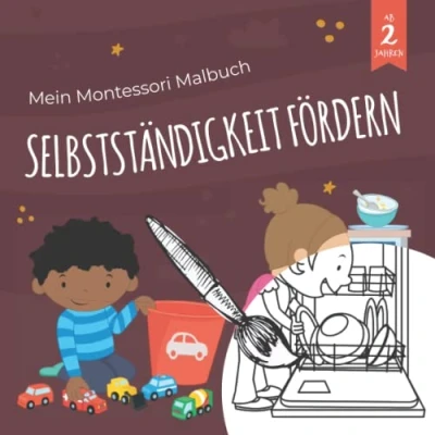 Abbildung von Mein Montessori Malbuch Selbstständigkeit fördern: Hilf mir, es selbst zu tun: Spielerisches Lernbuch zum Thema &amp; Selbstvertrauen für Kinder von 2 6 Jahren