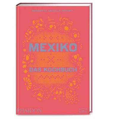 Abbildung von Mexiko Das Kochbuch: Die Bibel der mexikanischen Küche mit über 600 authentischen Rezepten