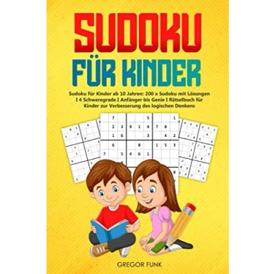 Abbildung von Sudoku FÜR KINDER: für Kinder ab 10 Jahren: 200 x mit Lösungen I 4 Schweregrade Anfänger bis Genie Rätselbuch zur Verbesserung des logischen Denkens