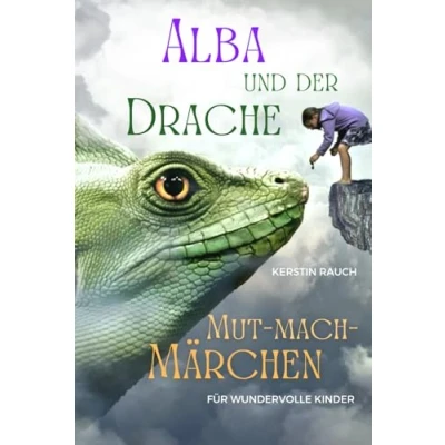 Abbildung von Alba und der Drache Angst Mut mach Märchen für wundervolle Kinder: Prinzessinnen Geschichten über Selbstvertrauen Freundschaft, Mut, ... Fantasiereisen Kindermeditation)