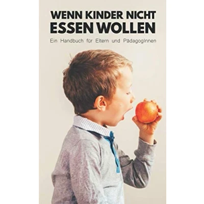Abbildung von Wenn Kinder nicht essen wollen: Ein Ratgeber für Eltern und PädagogInnen mit hilfreichen Tipps Tricks sowie Praxisbeispielen