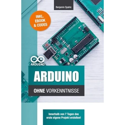 Abbildung von Arduino ohne Vorkenntnisse: Innerhalb von 7 Tagen das erste eigene Projekt erstellen