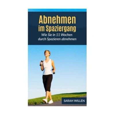 Abbildung von abnehmen im Spaziergang: Wie Sie in 11 Wochen durch Spazieren (Schnell abnehmen, Gesund Fettverbrennung)