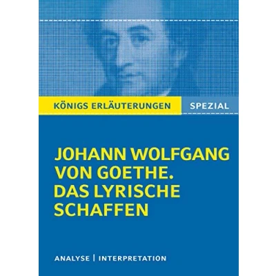 Abbildung von Königs Erläuterungen: Goethe. Das lyrische Schaffen.: Interpretationen zu den wichtigsten Gedichten (Königs Erläuterungen Spezial)