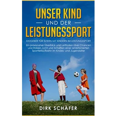 Abbildung von Unser Kind und der Leistungssport: Ratgeber für Eltern mit Kindern im Leistungssport