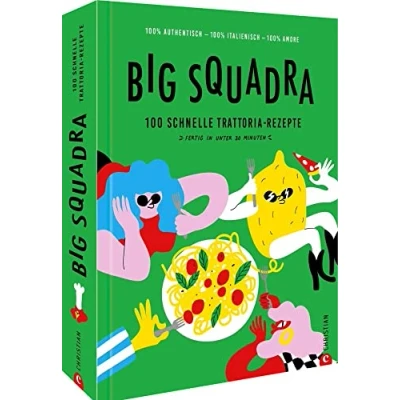 Abbildung von Italienisches Kochbuch Big Squadra: Genial schnelle Rezepte für 100 italienische Klassiker. Pizza, Pasta, Risotto &amp; Co. kochen wie in Italien. Mit 30 Minuten Garantie jedes Gericht.