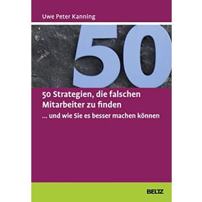 Abbildung von 50 Strategien, die falschen Mitarbeiter zu finden ... und wie Sie es besser machen können (Beltz Weiterbildung)