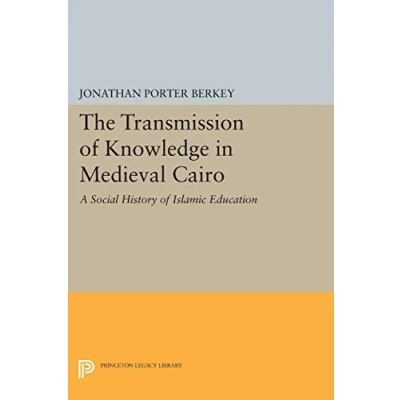 Abbildung von the Transmission of Knowledge in Medieval Cairo: A Social History Islamic Education (Princeton Legacy Library) Studies on Near East)