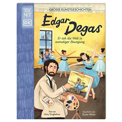 Abbildung von Große Kunstgeschichten. Edgar Degas: Er sah die Welt In anmutiger Bewegung. Künstlerbiografie. Für Kinder ab 8 Jahren. Kooperation mit dem Metropolitan Museum of Art