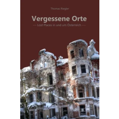Abbildung von Vergessene Orte: Lost Places in und um Österreich Teil 1