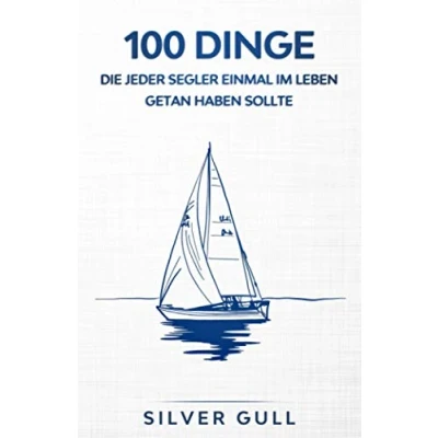 Abbildung von 100 Dinge, die jeder Segler einmal im Leben getan haben sollte: Das Erinnerungsbuch für schönsten Momente auf dem Meer Geschenke Segeln Buch Geschenk