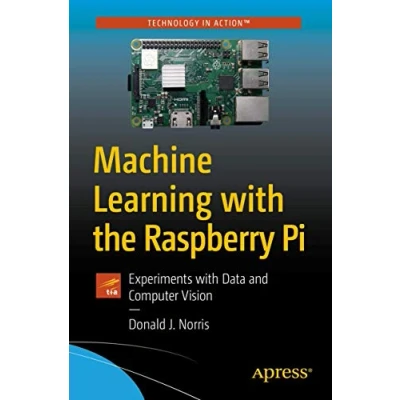 Abbildung von Machine Learning with the Raspberry Pi: Experiments Data and Computer Vision (Technology in Action)