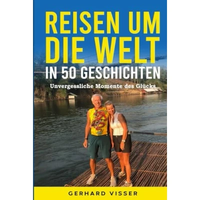Abbildung von Reisen um die Welt in 50 Geschichten: Unvergessliche Momente des Glücks