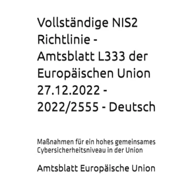 Abbildung von Vollständige NIS2 Richtlinie Amtsblatt L333 der Europäischen Union 27.12.2022 2022/2555 Deutsch: Maßnahmen für ein hohes gemeinsames ... Network and Information Security 2)