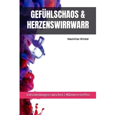 Abbildung von GEFÜHLSCHAOS &amp; HERZENSWIRRWARR: Entscheidungen treffen zwischen 2 Männern
