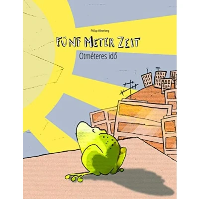 Abbildung von Fünf Meter Zeit/Ötméteres idő: Kinderbuch Deutsch Ungarisch (bilingual/zweisprachig) (Bilinguale Bücher (Deutsch Ungarisch) von Philipp Winterberg)
