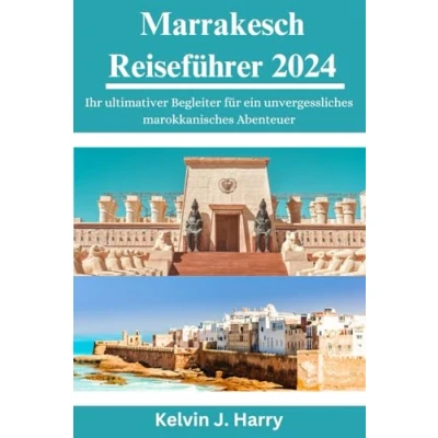 Abbildung von Marrakesch Reiseführer 2024: Ihr ultimativer Begleiter für ein unvergessliches marokkanisches Abenteuer