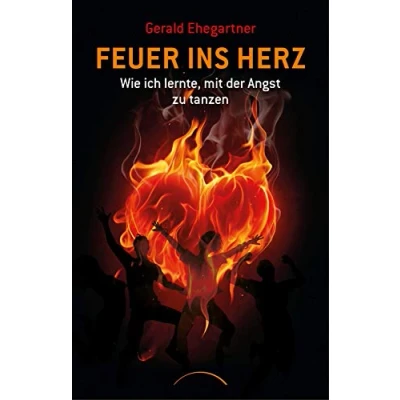 Abbildung von Feuer ins Herz: Wie ich lernte, mit der Angst zu tanzen